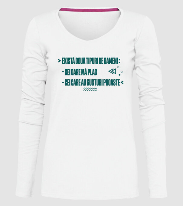 există două tipuri de oameni, cei care mă plac / cei care au gusturi proaste model alb pe tricou