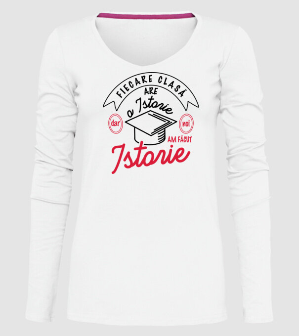 Fiecare clasă - are - o istorie - Dar noi - am făcut - Istorie! model alb pe tricou