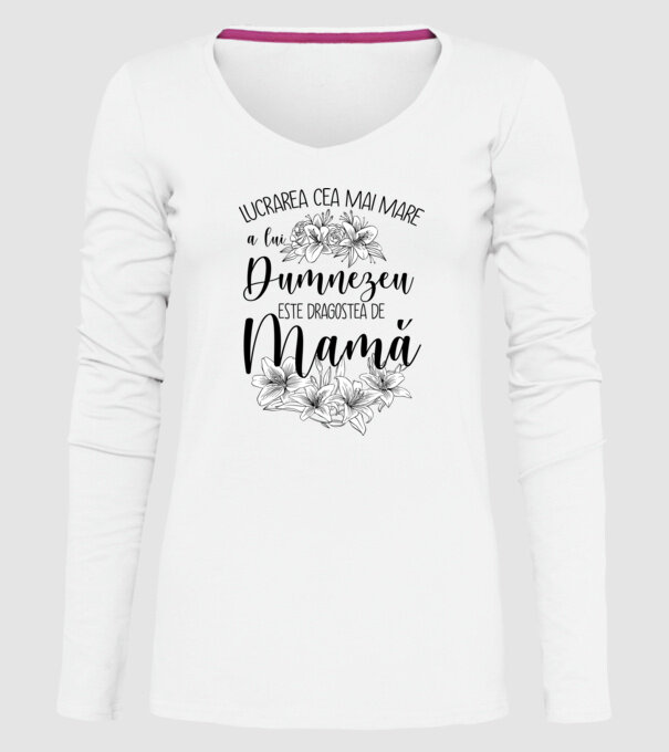 Lucrarea cea mai mare a lui Dumnezeu este dragostea de mamă model alb pe tricou