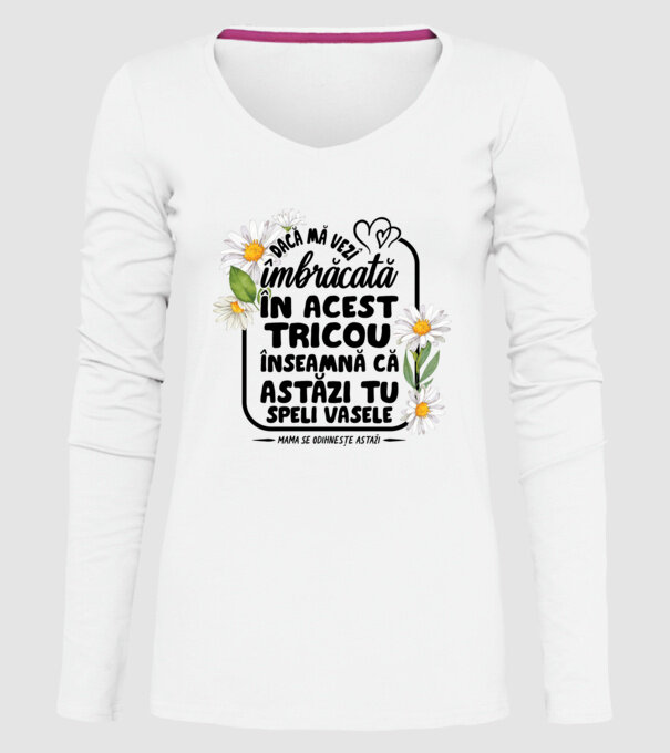 Dacă o vezi îmbrăcată în acest tricou, înseamnă că astăzi tu speli vasele. Mama se odihnește astăzi. model alb pe tricou