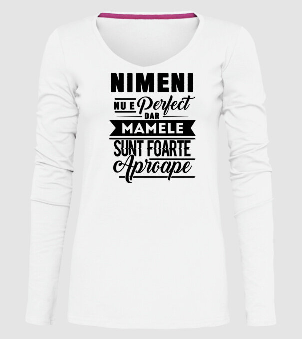 Nimeni nu e perfect, dar mamele sunt foarte aproape model alb pe tricou