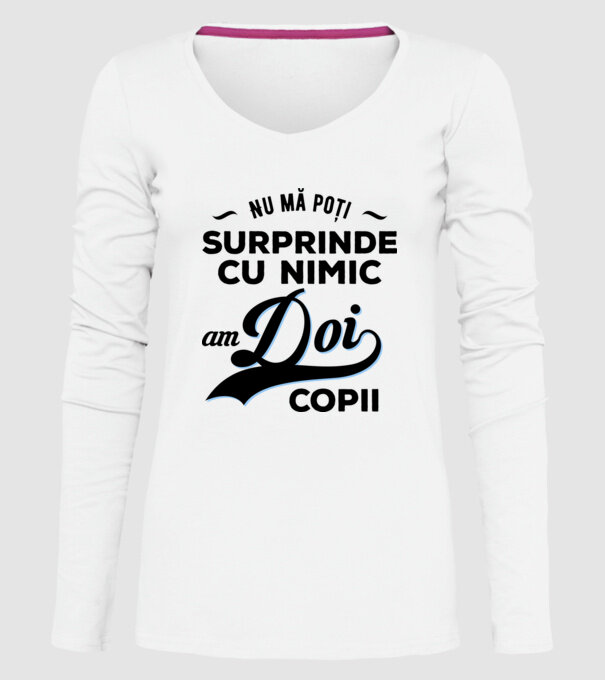 Nu mă poți surprinde cu nimic, am doi copii model alb pe tricou