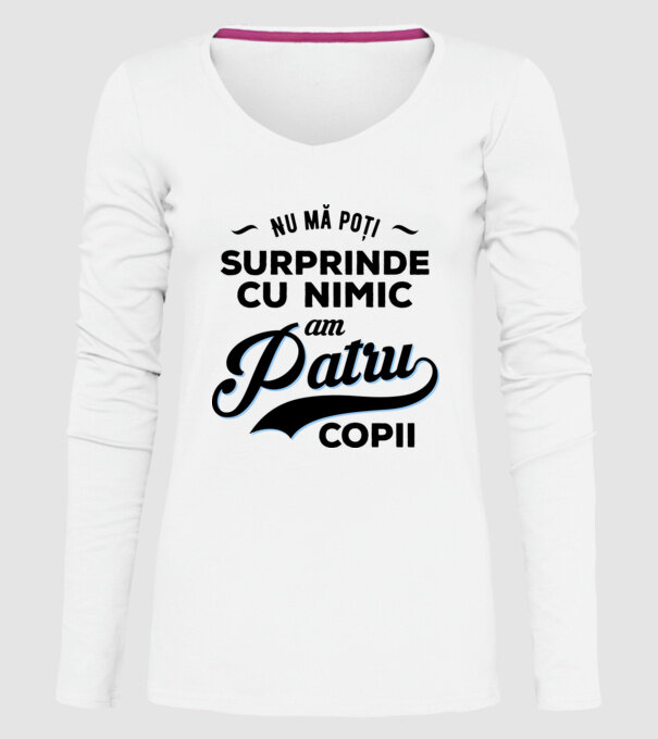 Nu mă poți surprinde cu nimic, am patru copii model alb pe tricou