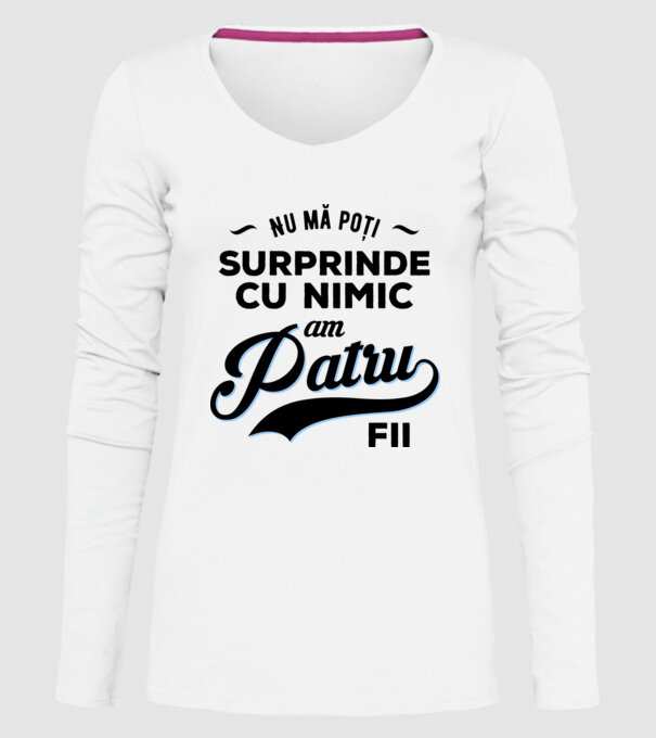 Nu mă poți surprinde cu nimic, am patru fii model alb pe tricou