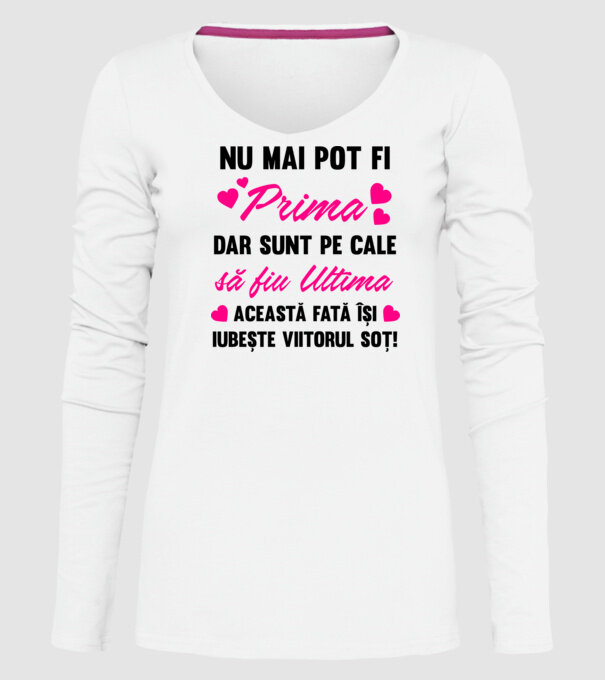 nu mai pot fi prima, dar sunt pe cale să fiu ultima - această fată își iubește viitorul soț! model alb pe tricou