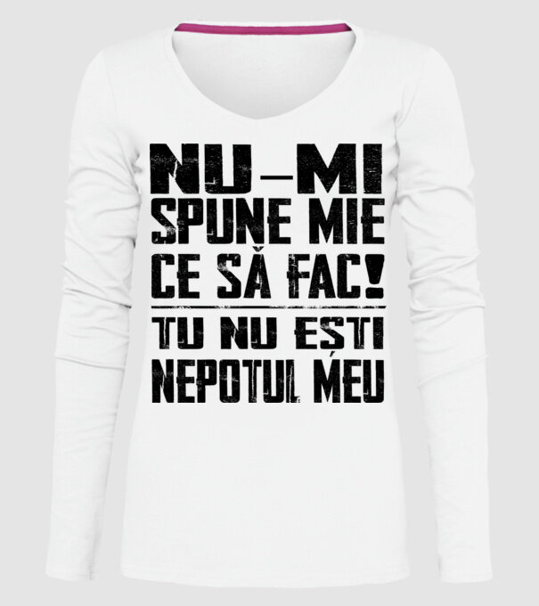 nu-mi spune ce să fac! nu ești nepotul meu Alb model alb pe tricou