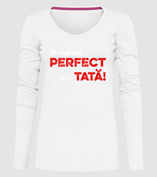 Nu sunt doar perfect, ci și tată! model alb pe tricou