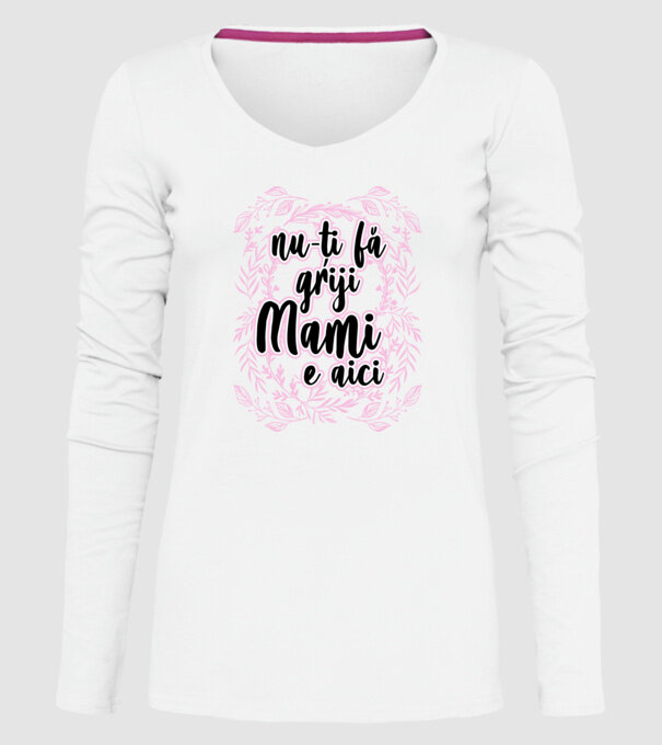 nu-ți fă griji, mami e aici model alb pe tricou