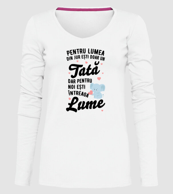 Pentru lumea din jur ești doar un tată, dar pentru noi ești întreaga lume model alb pe tricou