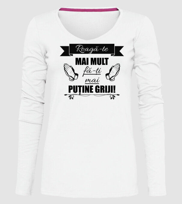 Roagă-te mai mult, fă-ți mai puține griji! model alb pe tricou