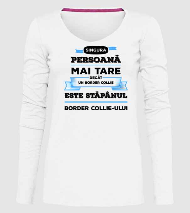 singura persoană mai tare decât un Border Collie este stăpânul Border Collie-ului model alb pe tricou