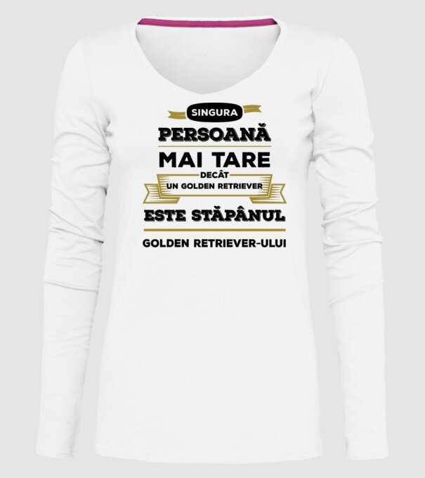 singura persoană mai tare decât un Golden Retriever este stăpânul Golden Retriever-ului model alb pe tricou