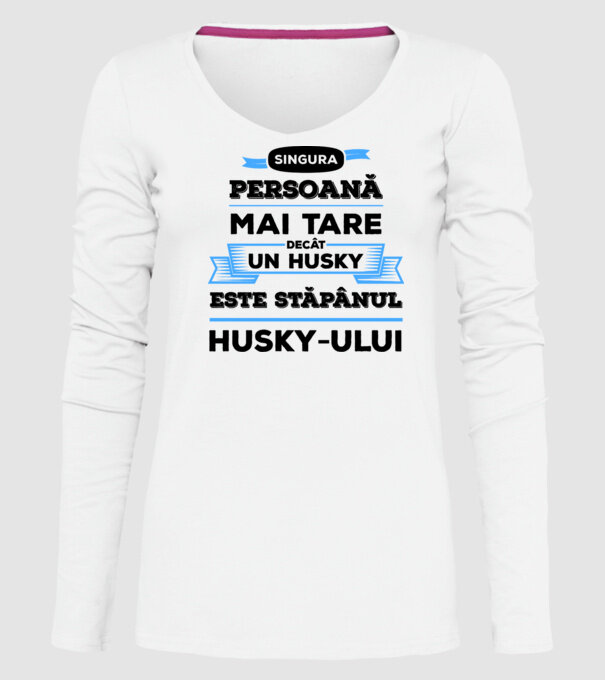 singura persoană mai tare decât un Husky este stăpânul Husky-ului model alb pe tricou