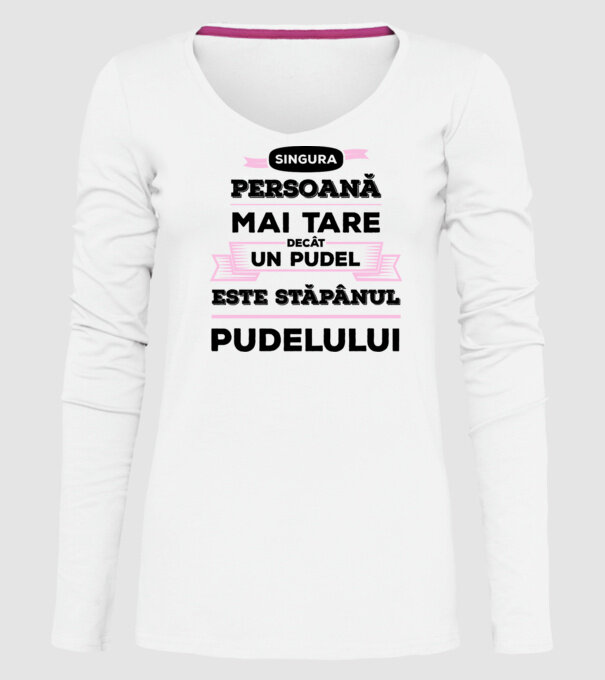 singura persoană mai tare decât un pudel este stăpânul pudelului model alb pe tricou