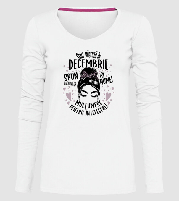 Sunt născută în - decembrie - spun lucrurilor pe nume! - mulțumesc pentru înțelegere! model alb pe tricou