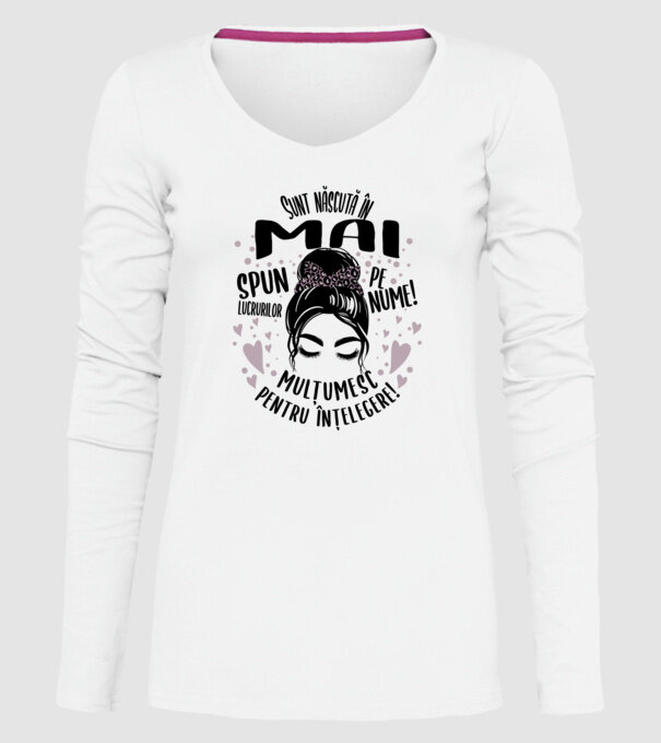 Sunt născută în - mai - spun lucrurilor pe nume! - mulțumesc pentru înțelegere! model alb pe tricou