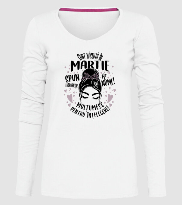 Sunt născută în - martie - spun lucrurilor pe nume! - mulțumesc pentru înțelegere! model alb pe tricou