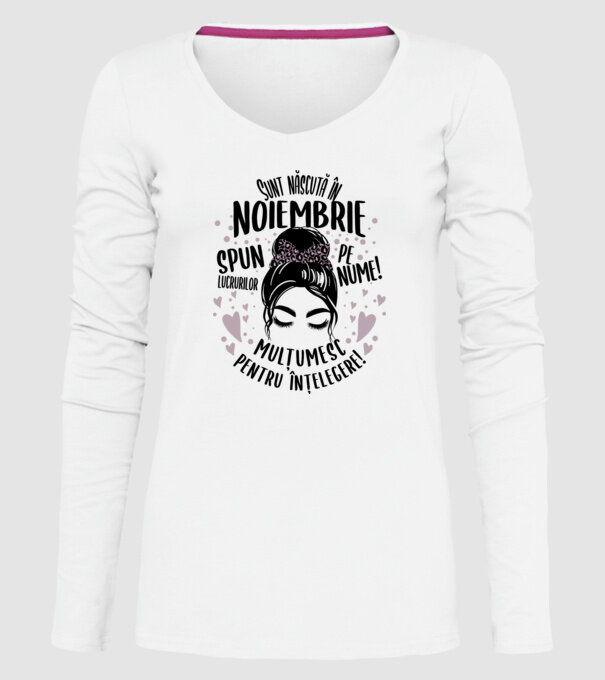 Sunt născută în - noiembrie - spun lucrurilor pe nume! - mulțumesc pentru înțelegere! model alb pe tricou