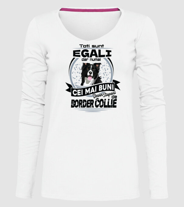 Toți sunt egali, dar numai cei mai buni devin stăpâni de border collie model alb pe tricou