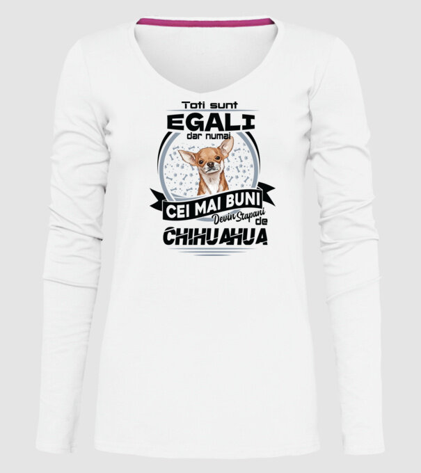 Toți sunt egali, dar numai cei mai buni devin stăpâni de chihuahua model alb pe tricou