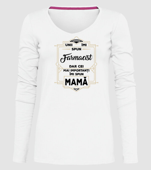 Unii îmi spun FARMACIST, dar cei mai importanți îmi spun mamă model alb pe tricou