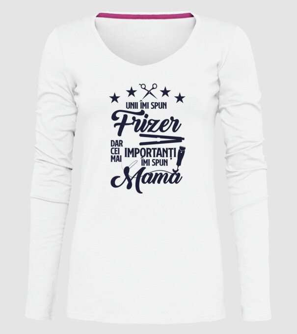 unii îmi spun frizer, dar cei mai importanți îmi spun mamă model alb pe tricou