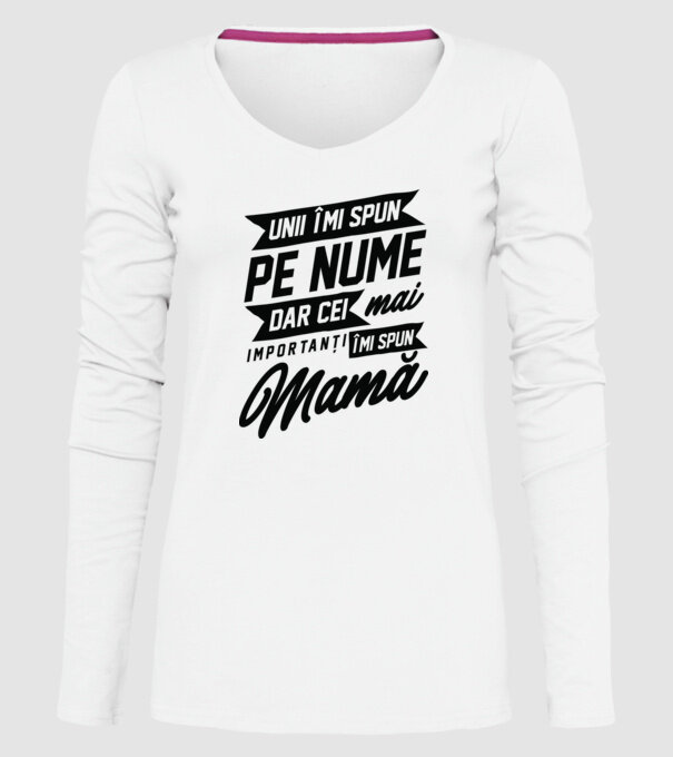 Unii îmi spun pe nume, dar cei mai importanți îmi spun mamă model alb pe tricou