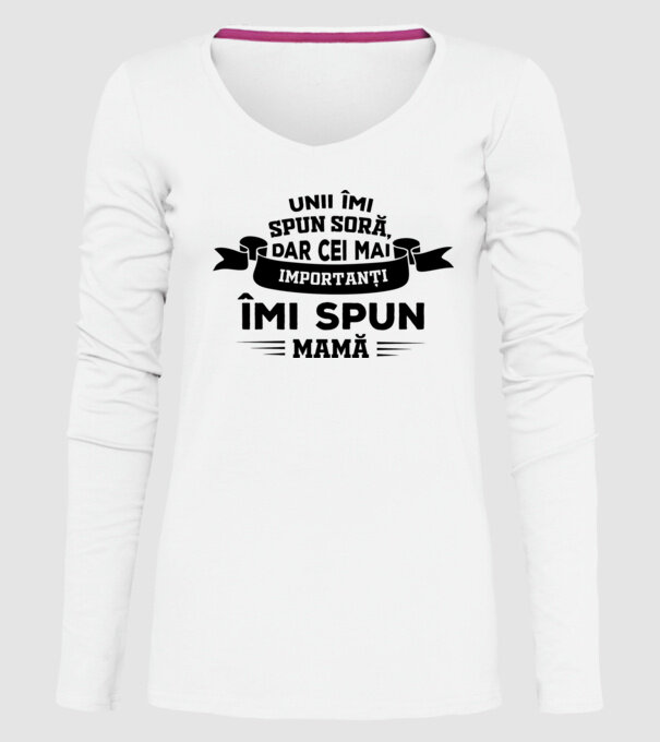 Unii îmi spun soră, dar cei mai importanți îmi spun mamă model alb pe tricou