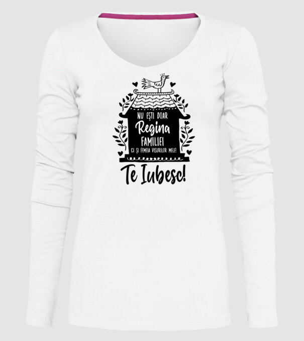 Valentine_nu ești doar regina familiei, ci și femeia visurilor mele  model alb pe tricou