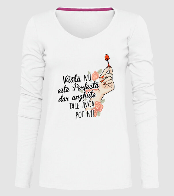 Viața nu este perfectă, dar unghiile tale încă pot fi! model alb pe tricou