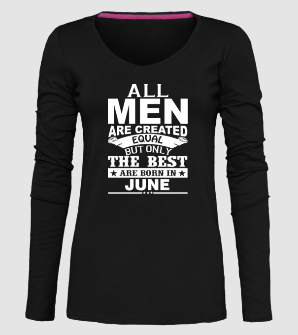 All men are created equal but only the best are born in june model negru pe tricou
