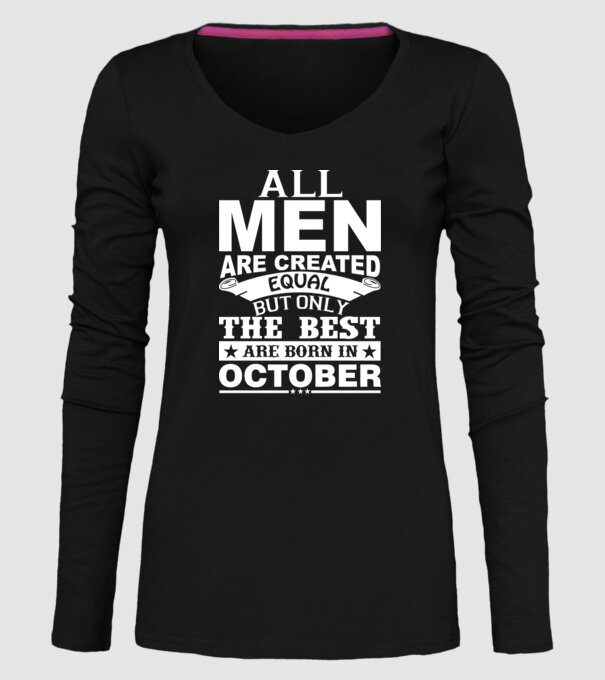 All men are created equal but only the best are born in october model negru pe tricou