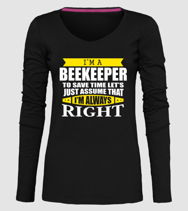 'I''m a beekeeper to save time let''s just assume that I''m always right' model negru pe tricou