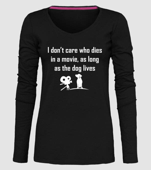 'I don''t care who dies in a movie, as long as the dog lives!' model negru pe tricou