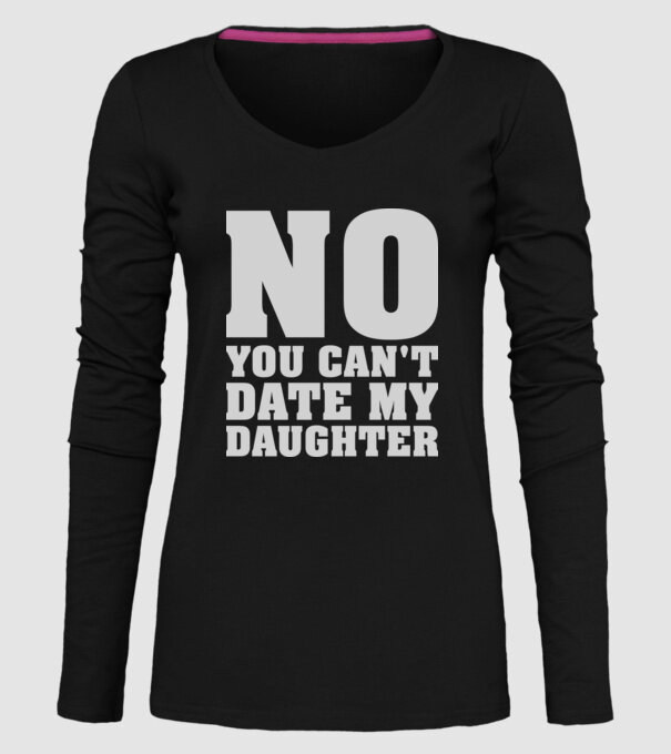 No you cant date my daughter model negru pe tricou