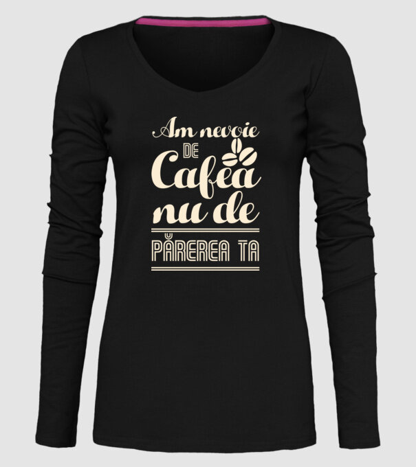 am nevoie de cafea, nu de părerea ta model negru pe tricou