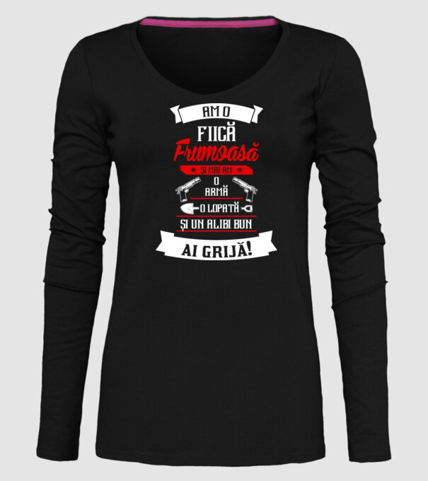 Am o fiică frumoasă și mai am o armă, o lopată și un alibi bun model negru pe tricou