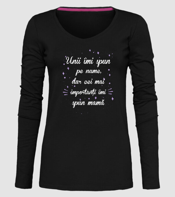 Unii îmi spun pe nume, dar cei mai importanți îmi spun mamă model negru pe tricou