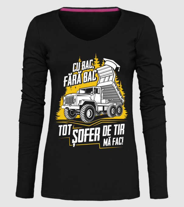 Cu bac, fără bac, tot șofer de tir mă fac model negru pe tricou
