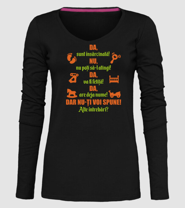 Da, sunt însărcinată! Nu, nu poți să-l atingi! Da, va fi fetiță! Da, are deja nume! Dar nu-ți voi spune! Alte întrebări? model negru pe tricou