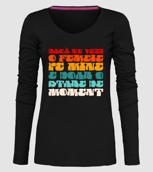 dacă nu vezi o femeie pe mine, e doar o stare de moment model negru pe tricou