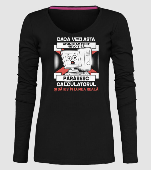 Dacă vezi asta - atunci am fost nevoit să - părăsesc - calculatorul - și să ies în - lumea reală model negru pe tricou