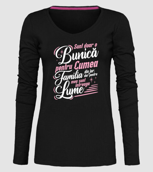 Sunt doar o bunică pentru lumea din jur, dar pentru familia mea sunt întreaga lume! model negru pe tricou