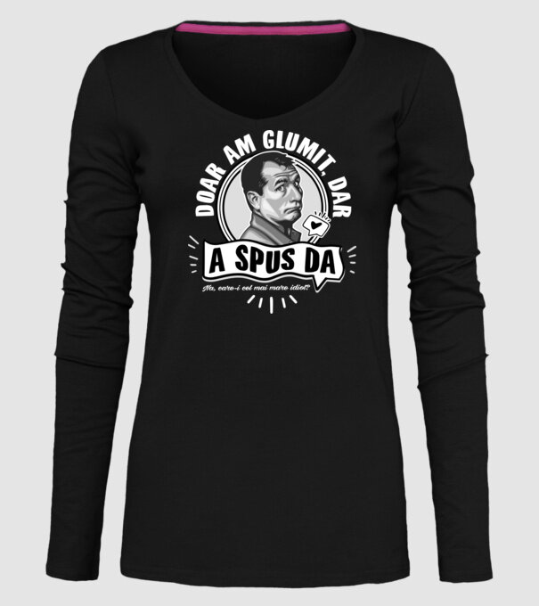 Doar am glumit, dar - a spus da - na, care-i cel mai mare idiot model negru pe tricou