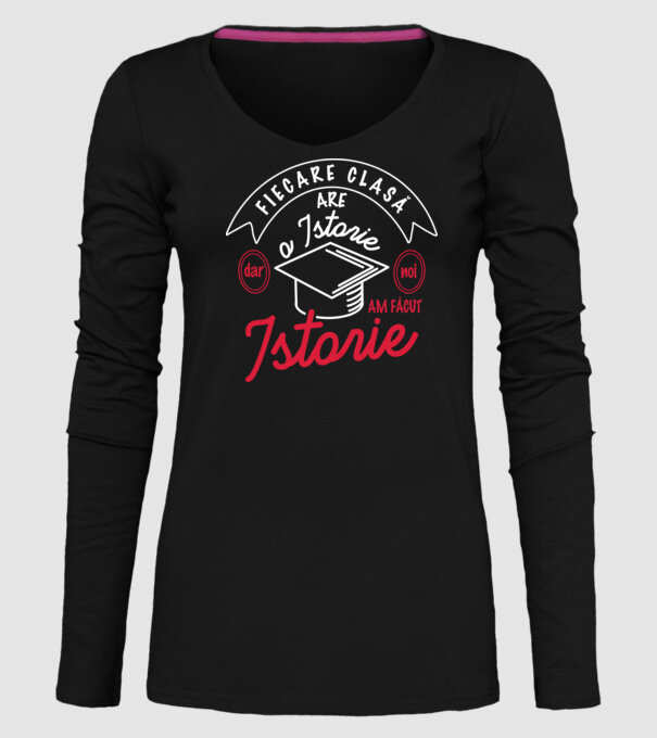 fiecare clasă - are - o istorie - Dar noi - am făcut - istorie! model negru pe tricou