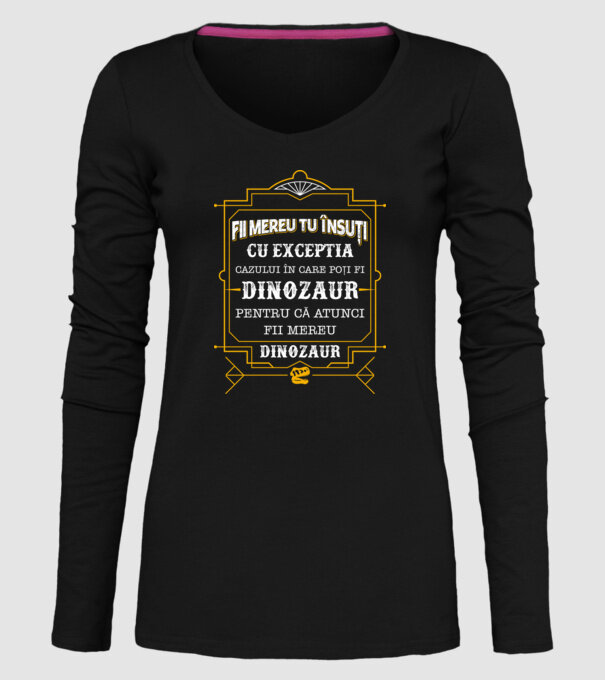 Fii mereu tu însuți, cu excepția cazului în care poți fi dinozaur, pentru că atunci fii mereu dinozaur! model negru pe tricou