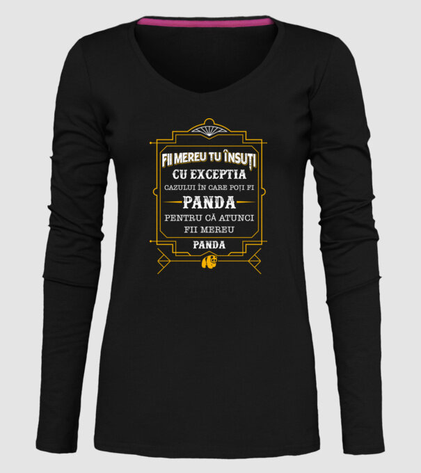 Fii mereu tu însuți, cu excepția cazului în care poți fi panda, pentru că atunci fii mereu panda! model negru pe tricou