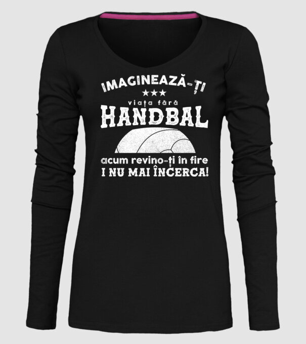 imaginează-ți viața fără handbal, acum revino-ți în fire și nu mai încerca  model negru pe tricou