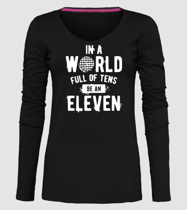 in a world of full of tens be an eleven model negru pe tricou