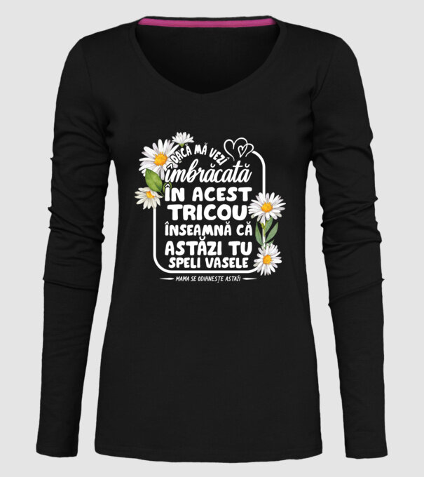 Dacă o vezi îmbrăcată în acest tricou, înseamnă că astăzi tu speli vasele. Mama se odihnește astăzi. model negru pe tricou